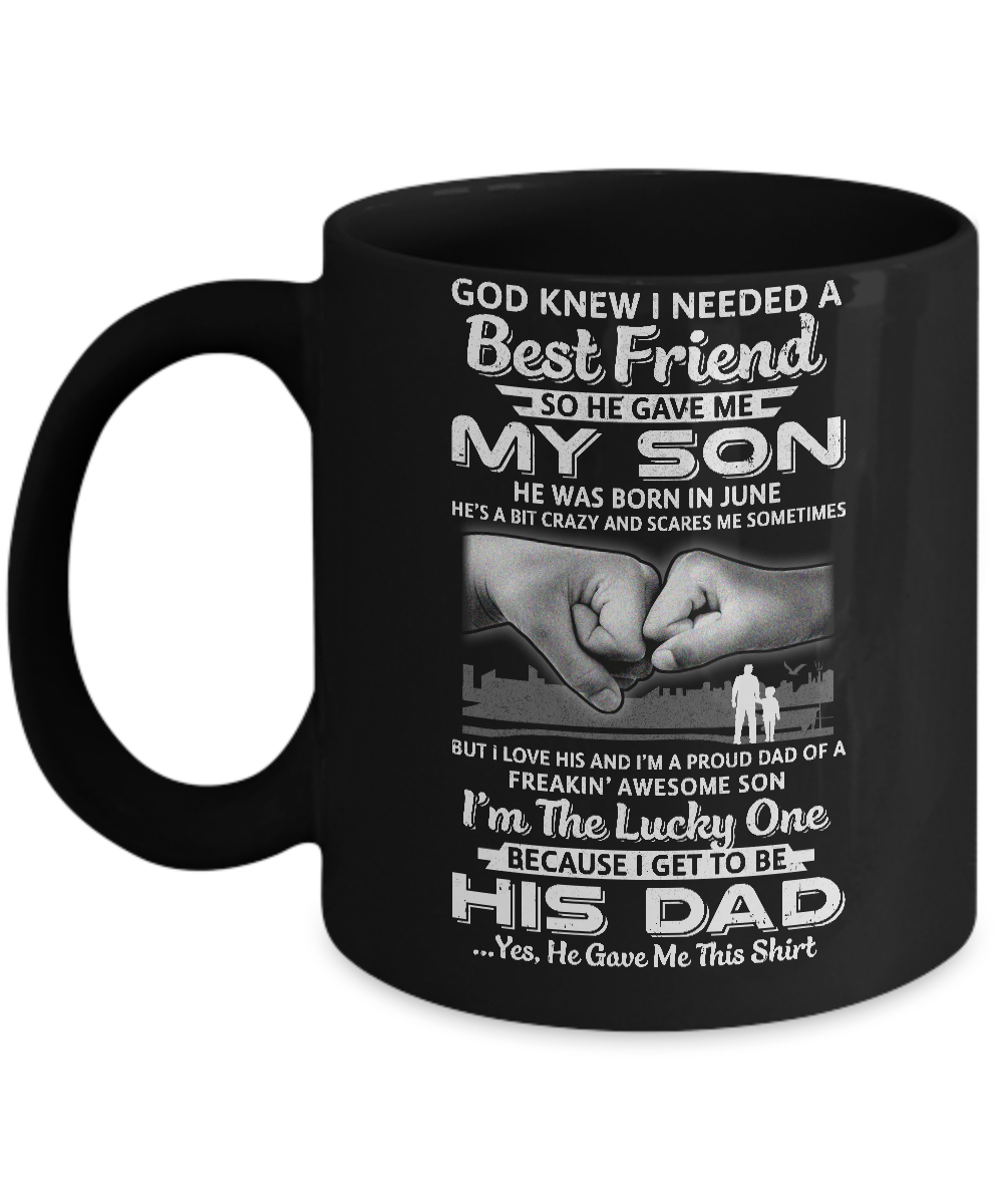 I Needed A Best Friend He Gave Me My Son June Dad Mug
