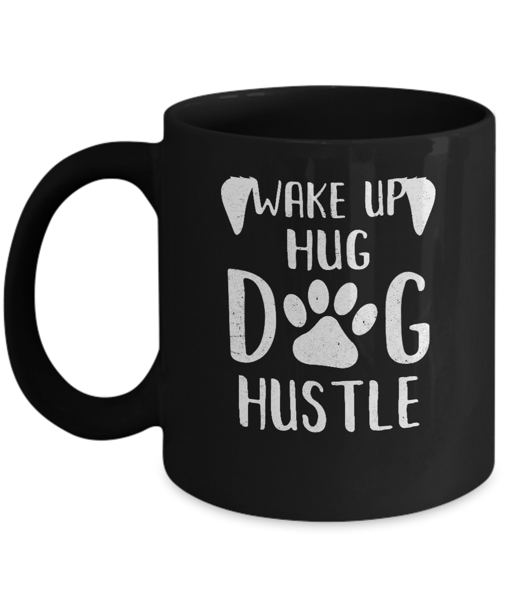 Wake Up Hug Dog Hustle Dogs Lover Gift Mug-Coffee Mug-11oz Mug-Black
