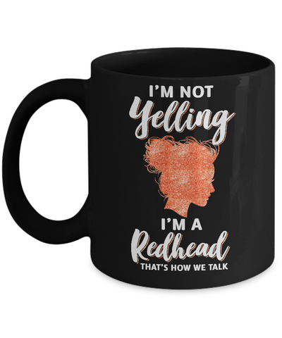 I'm Not Yelling I'm A Redhead That's How We Talk Mug-Coffee Mug-11oz Mug-Black
