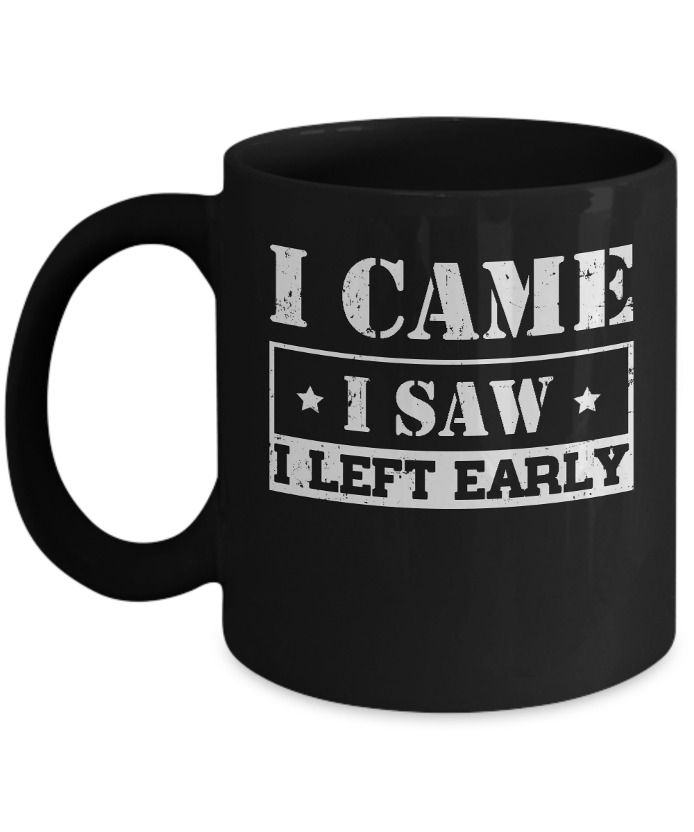 I Came I Saw I Left Early Mug-Coffee Mug-11oz Mug-Black