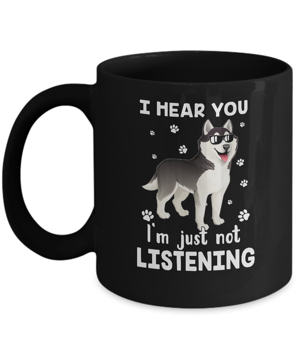 I Hear You I'm Just Not Listening Funny Husky Mug-Coffee Mug-11oz Mug-Black