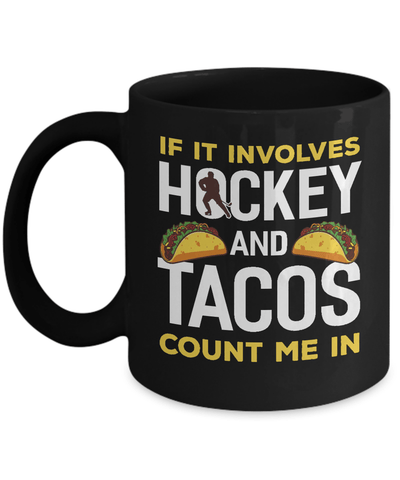 If It Involves Hockey And Tacos Count Me In Mug-Coffee Mug-11oz Mug-Black
