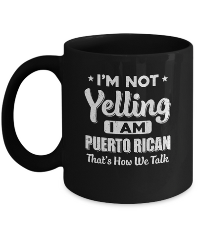 I'm Not Yelling I'm A Puerto Rican Thats How We Talk Mug-Coffee Mug-11oz Mug-Black
