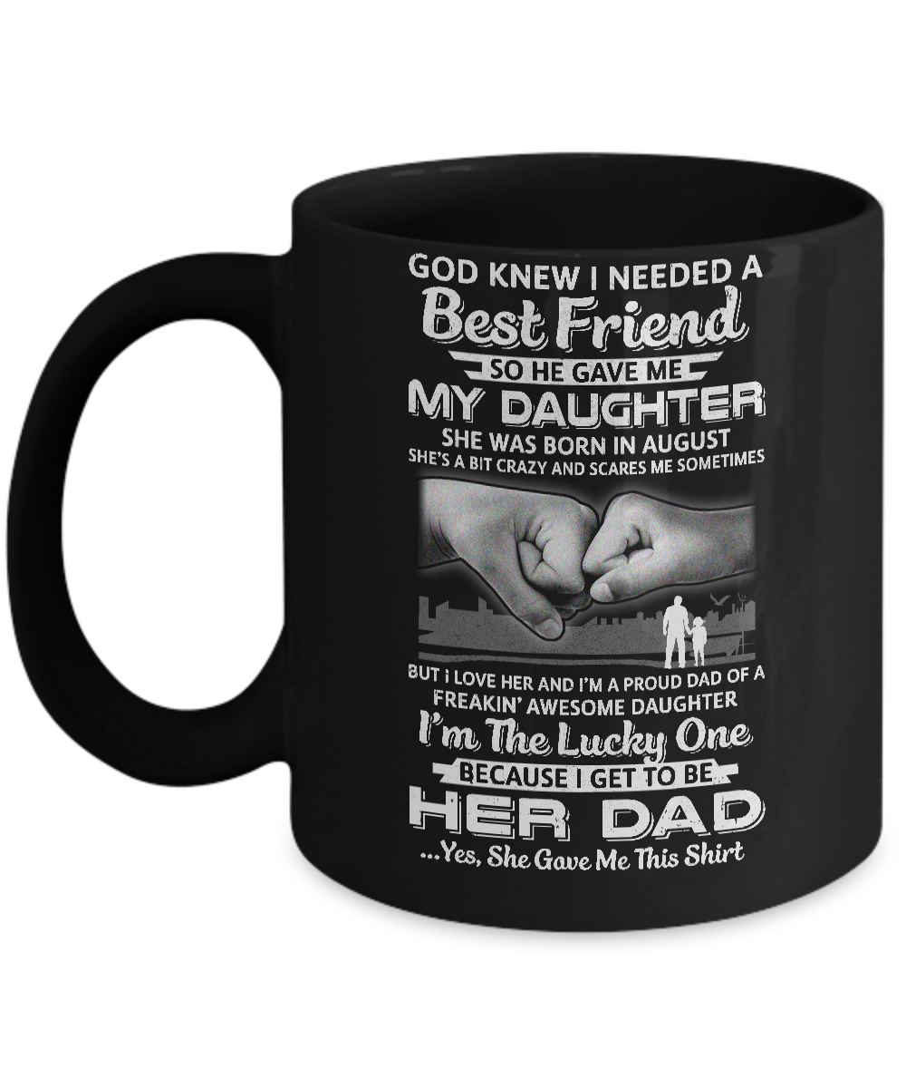 I Needed A Best Friend He Gave Me My Daughter August Dad Mug