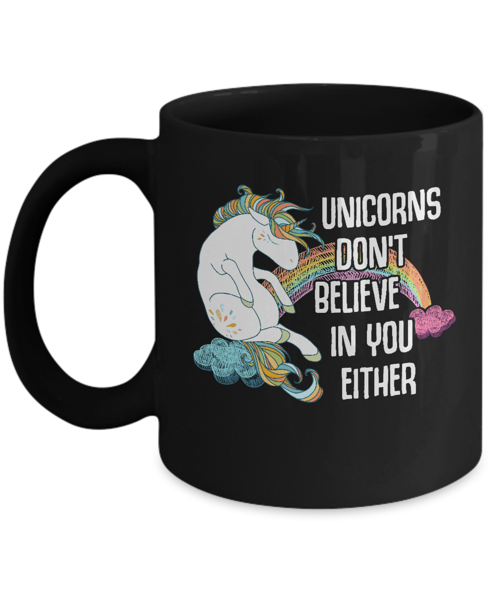 Unicorns Don't Believe In You Either Mug
