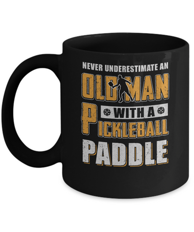Never Underestimate Old Man With Pickleball Paddle Mug-Coffee Mug-11oz Mug-Black