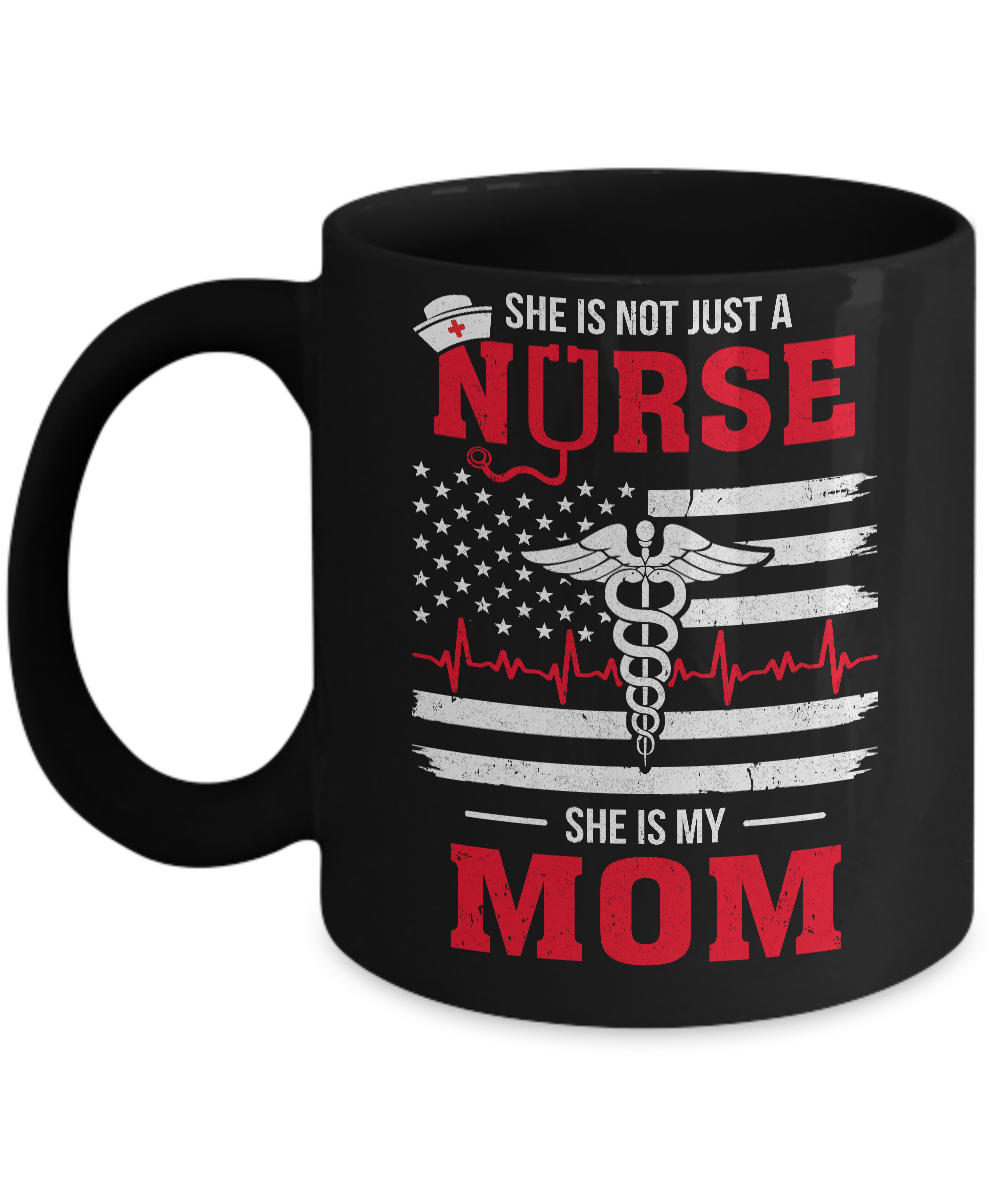 She Is Not Just A Nurse She Is My Mom American Flag Mug