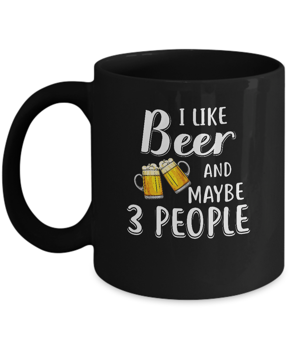 I Like Beer And Maybe 3 People Mug