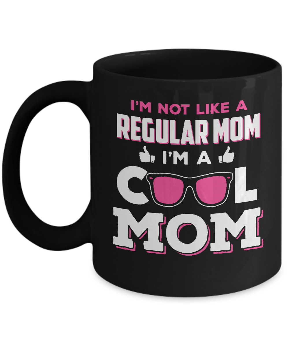 I'm Not Like A Regular Mom I'm A Cool Mom Mug
