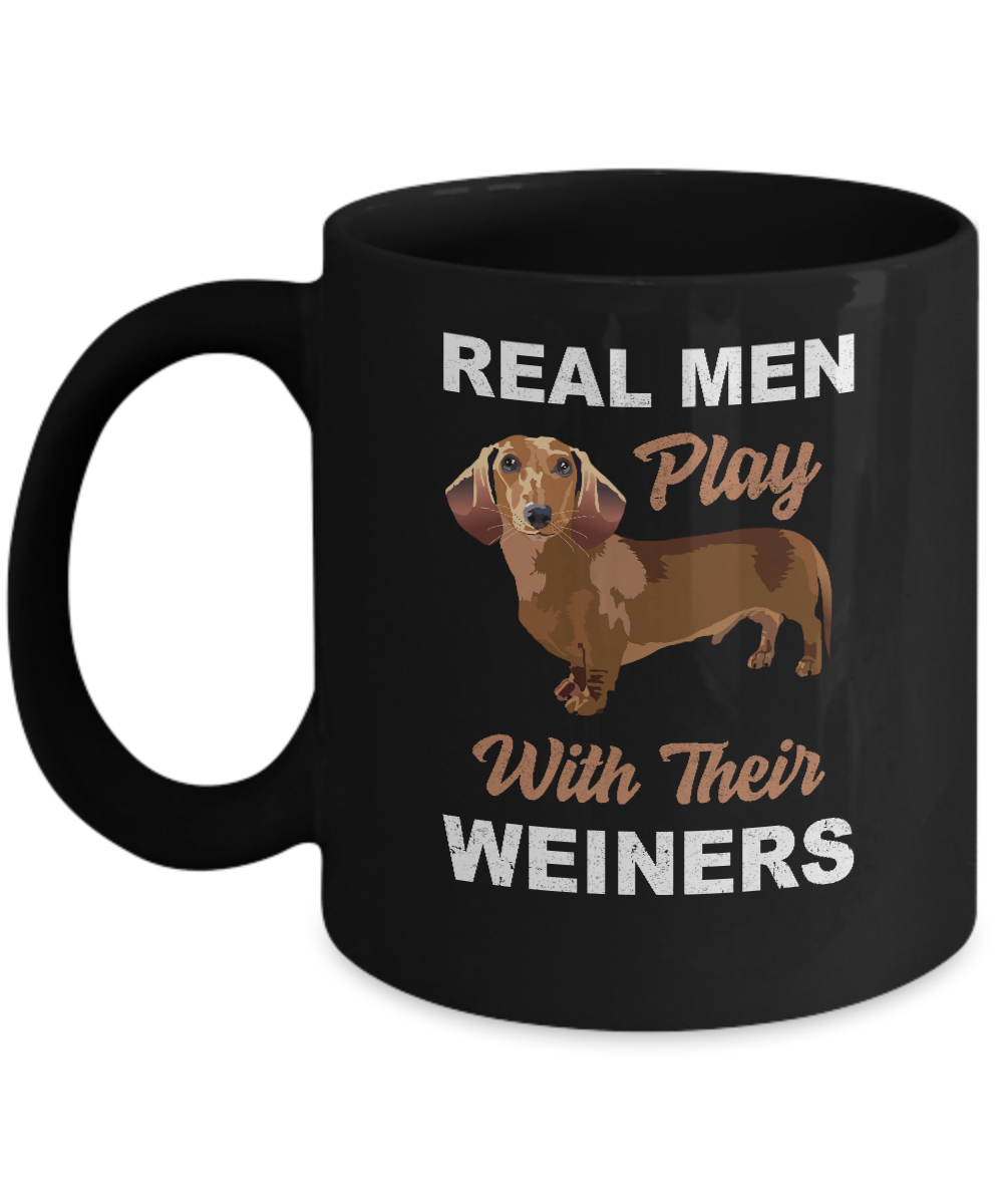Real Men Play With Their Weiners Funny Dachshund Dog Mug-Coffee Mug-11oz Mug-Black