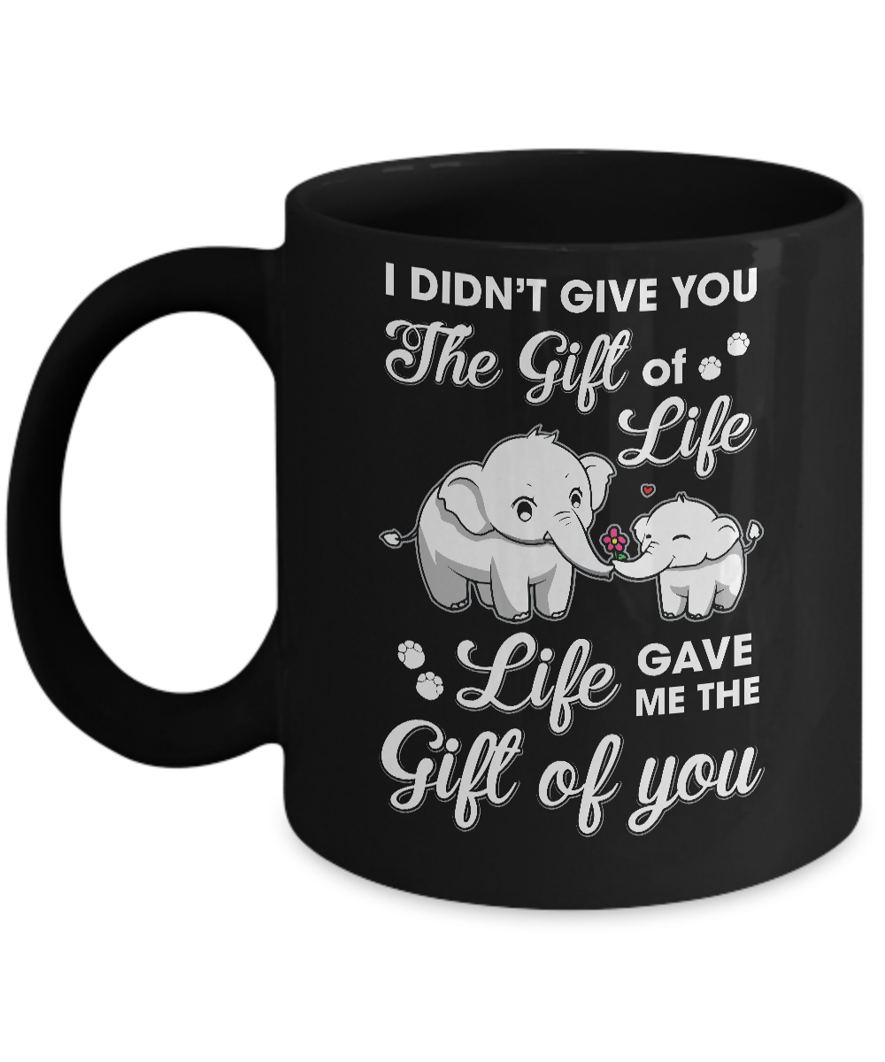 I Didn't Give You The Gift Of Life Life Gave Me The Gift Mug-Coffee Mug-11oz Mug-Black