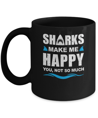 Sharks Make Me Happy Funny Shark Lover Gifts Mug-Coffee Mug-11oz Mug-Black
