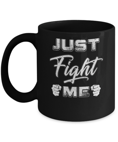 Just Fight Me Mug-Coffee Mug-11oz Mug-Black