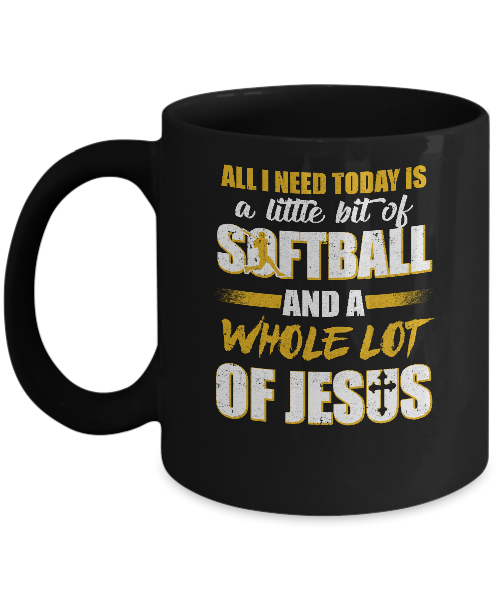 All I Need Today Is A Little Bit Of Softball And A Whole Lot Of Jesus Mug