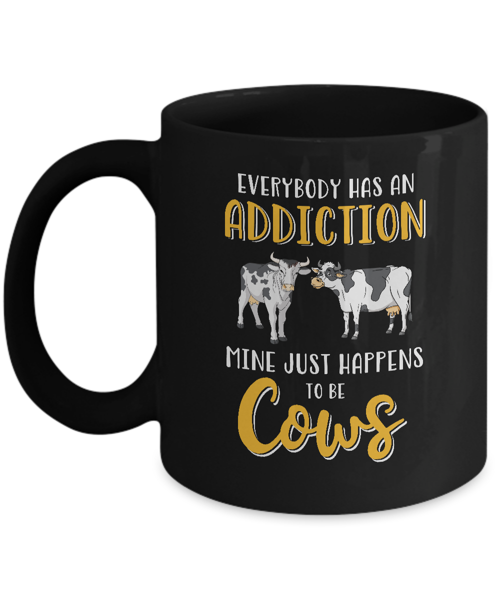 Everybody Has An Addiction Mine Just Happens To Be Cows Mug