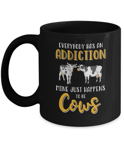 Everybody Has An Addiction Mine Just Happens To Be Cows Mug-Coffee Mug-11oz Mug-Black
