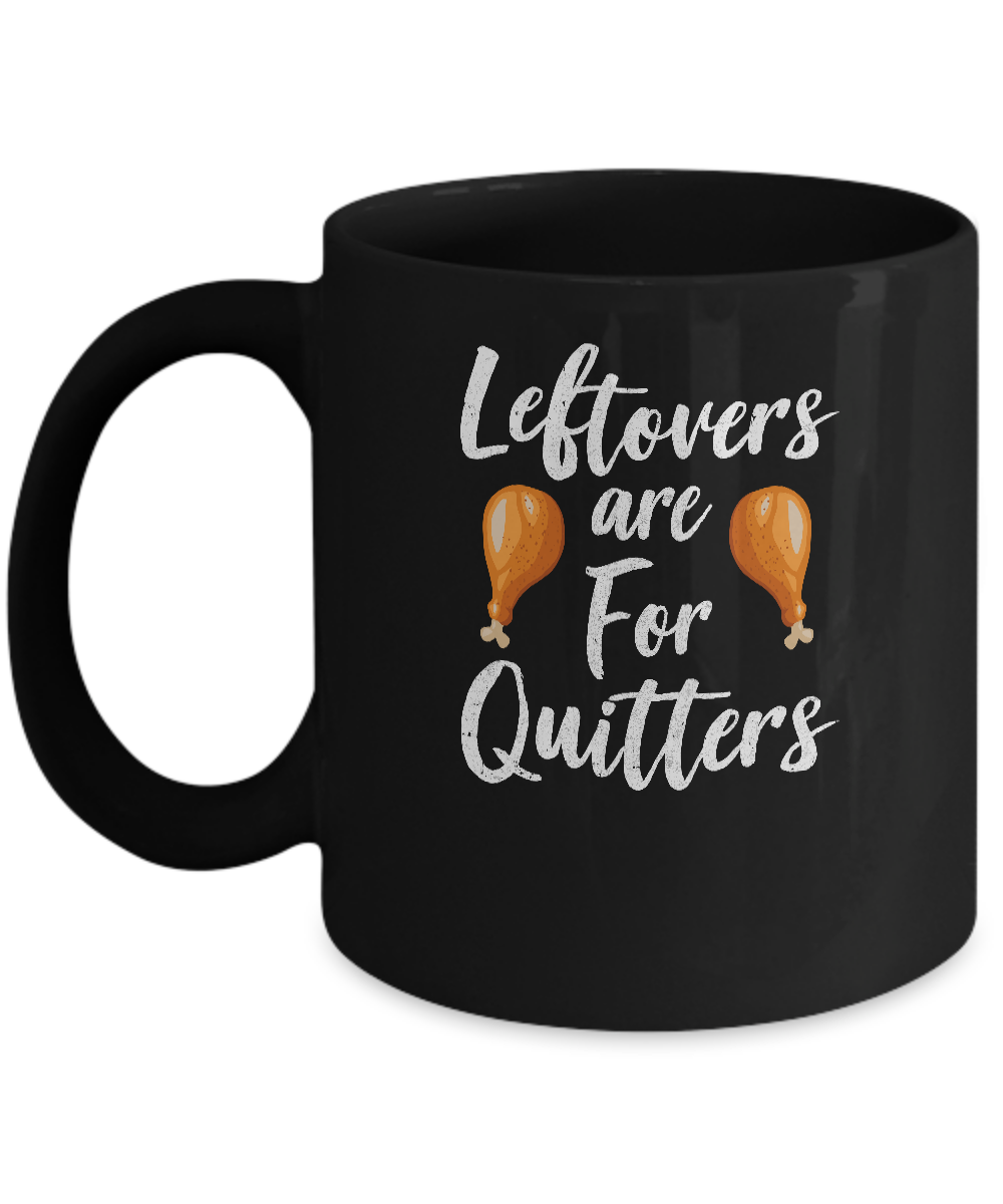 Leftovers Are For Quitters Turkey Thanksgiving Day Mug