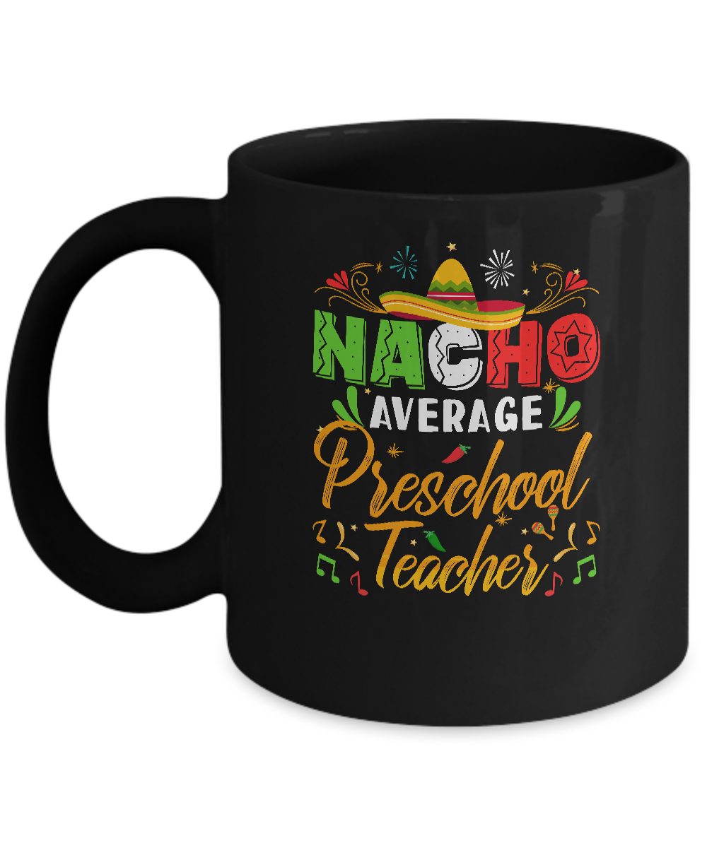 Nacho Average Preschool Teacher Cinco De Mayo Gift Mug