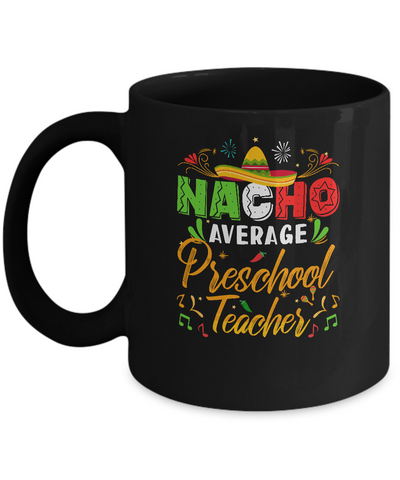 Nacho Average Preschool Teacher Cinco De Mayo Gift Mug-Coffee Mug-11oz Mug-Black