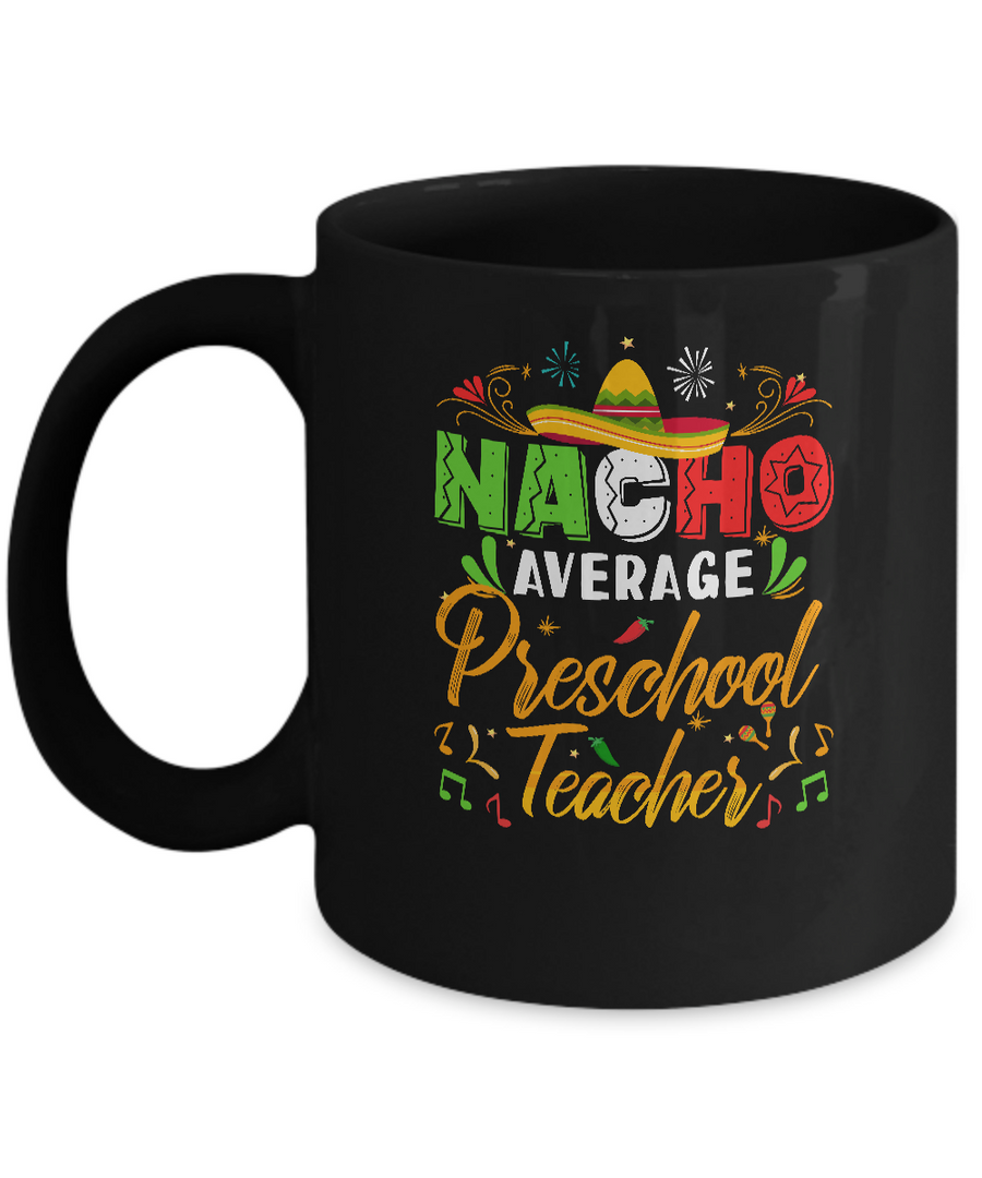 Nacho Average Preschool Teacher Cinco De Mayo Gift Mug-Coffee Mug-11oz Mug-Black