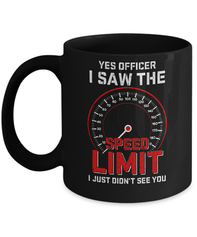 Yes Officer I Saw The Speed Limit Cars Racer Racing Mug-Coffee Mug-11oz Mug-Black