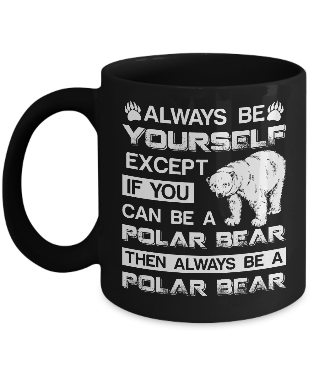 Always Be Yourself Except If You Can Be A Polar Bear Mug