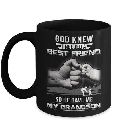 God Knew I Needed A Best Friend So He Gave Grandson Mug-Coffee Mug-11oz Mug-Black