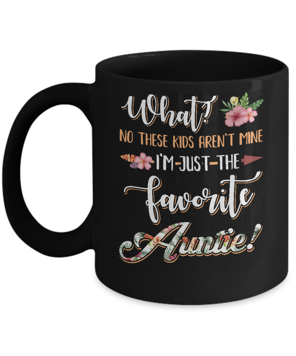 What No These Kids Aren't Mine I'm Just The Favorite Auntie Mug