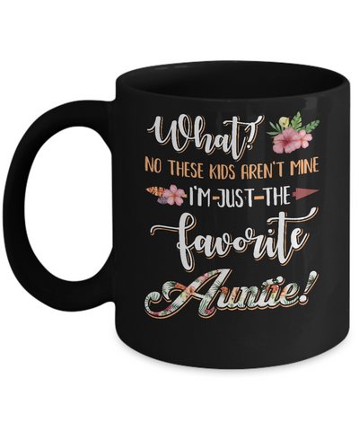 What No These Kids Aren't Mine I'm Just The Favorite Auntie Mug-Coffee Mug-11oz Mug-Black
