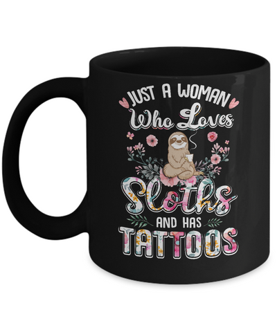 Just A Woman Who Loves Sloths And Has Tattoos Mug-Coffee Mug-11oz Mug-Black