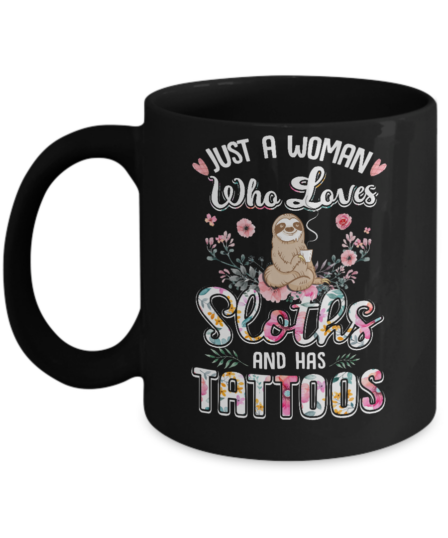 Just A Woman Who Loves Sloths And Has Tattoos Mug-Coffee Mug-11oz Mug-Black