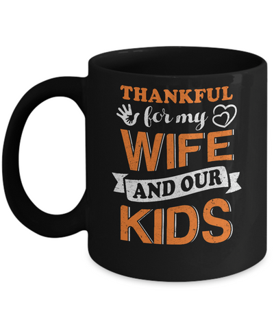 Thankful For My Wife And Our Kids Thanksgiving Day Mug-Coffee Mug-11oz Mug-Black