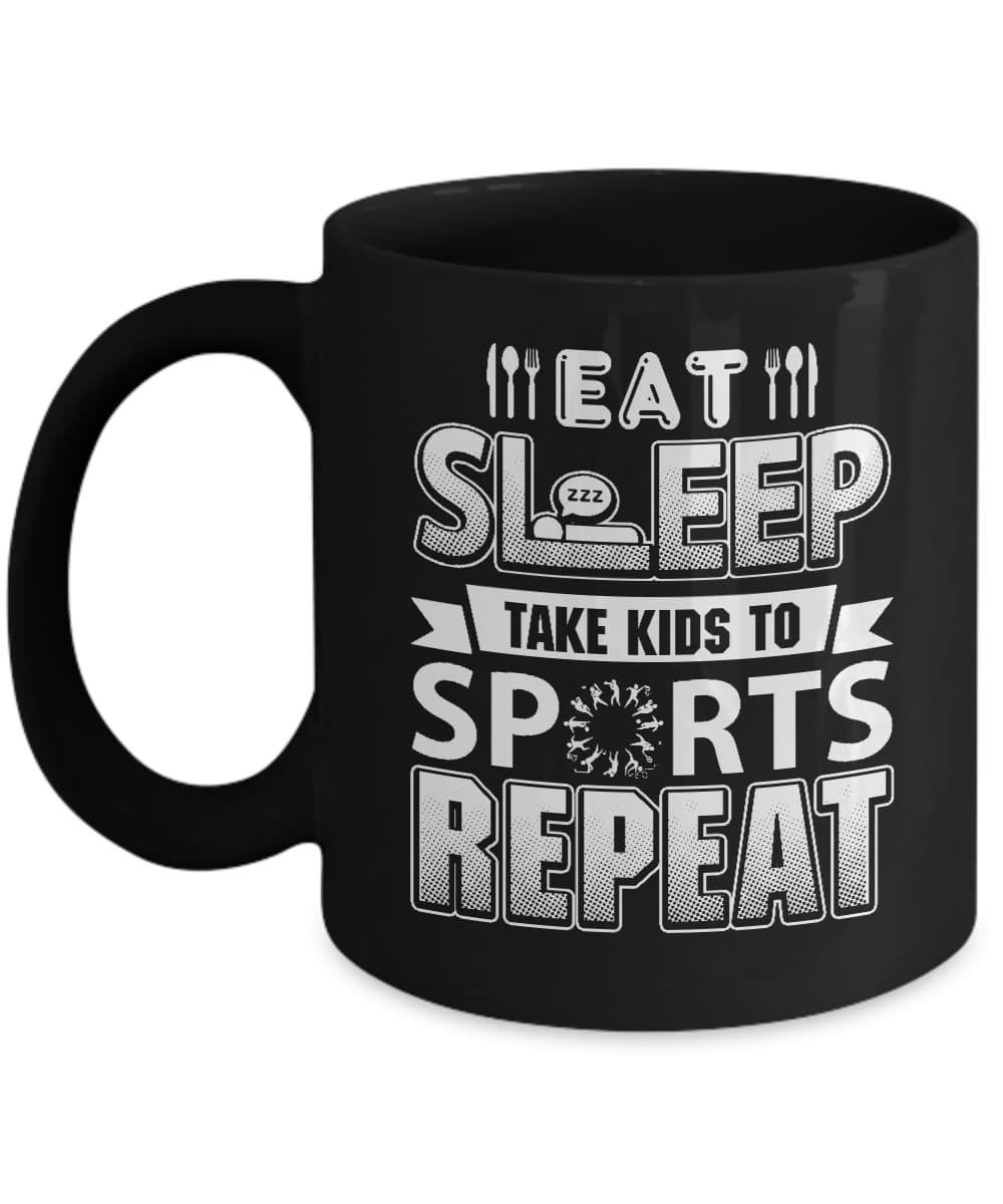 Eat Sleep Take Kids to Sports Repeat Funny Sports Mom Mug-Coffee Mug-11oz Mug-Black