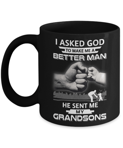 I Asked God To Make Me A Better Man He Sent Me My Grandsons Mug-Coffee Mug-11oz Mug-Black