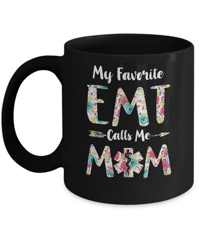 Floral My Favorite EMT Calls Me Mom Mothers Day Gift Mug-Coffee Mug-11oz Mug-Black