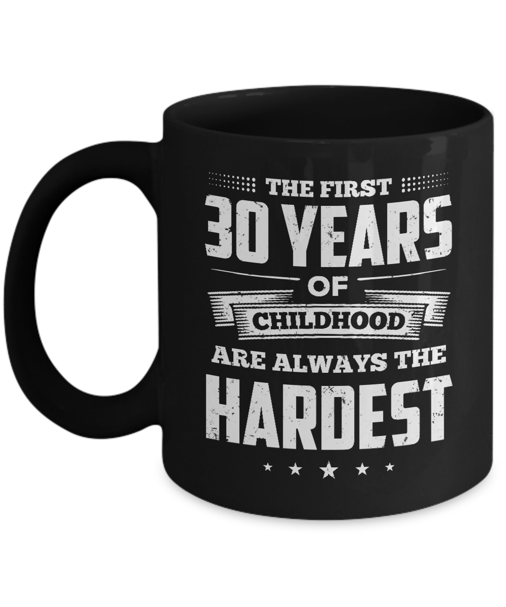 The First 30 Years Of Childhood Are Always The Hardest Birthday Mug