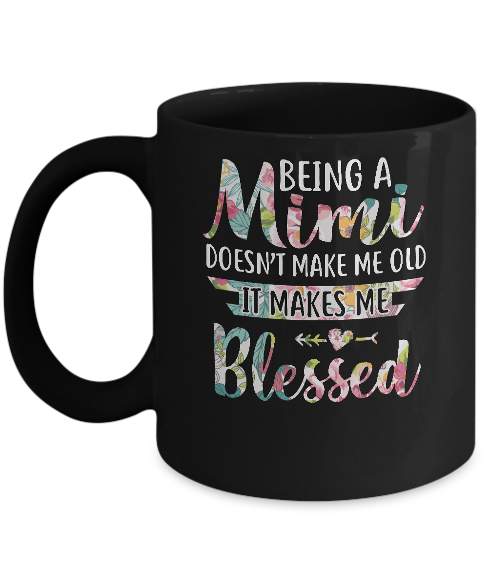 Being A Mimi Doesn't Make Me Old It Makes Me Blessed Mug
