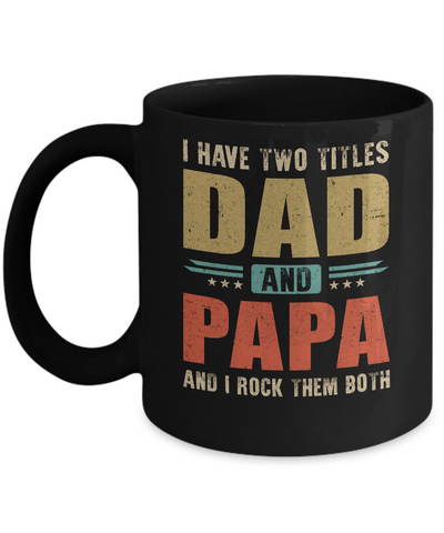 Vintage I Have Two Titles Dad And Papa Fathers Day Mug-Coffee Mug-11oz Mug-Black