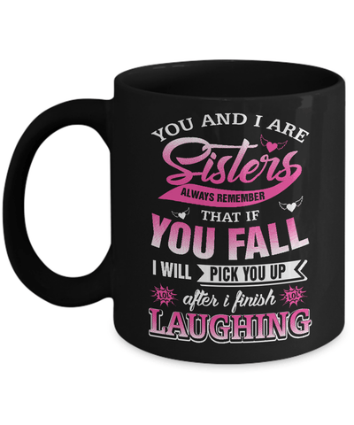 You And I Are Sisters Always Remember That If You Fall Mug-Coffee Mug-11oz Mug-Black