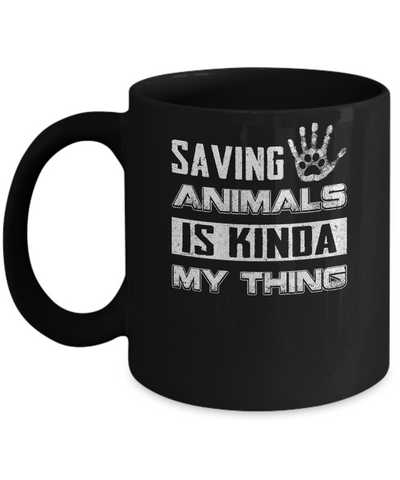 Saving Animals Is Kinda My Thing Mug-Coffee Mug-11oz Mug-Black