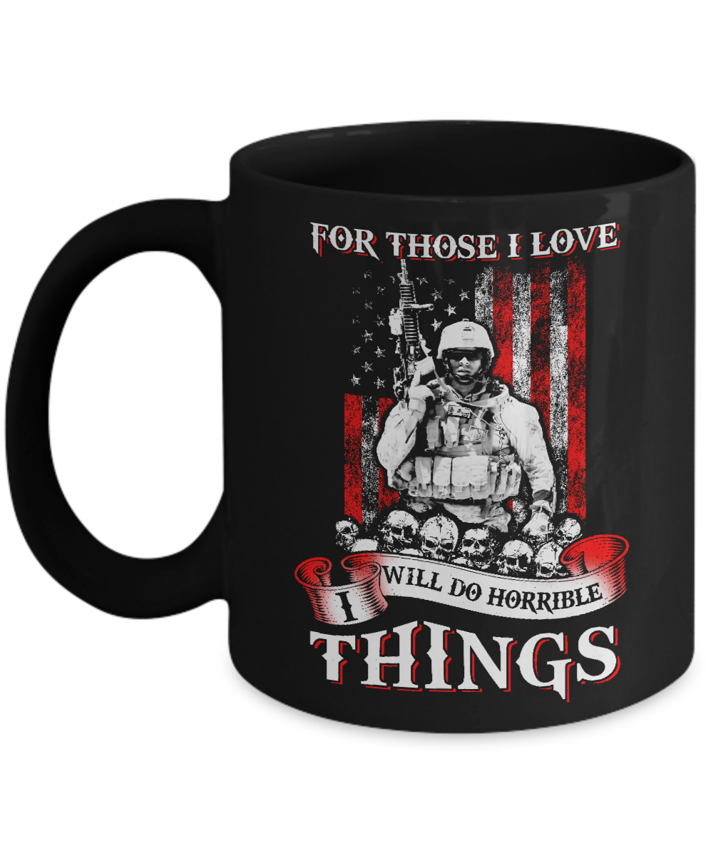 For Those I Love I Will Do Horrible Things Mug