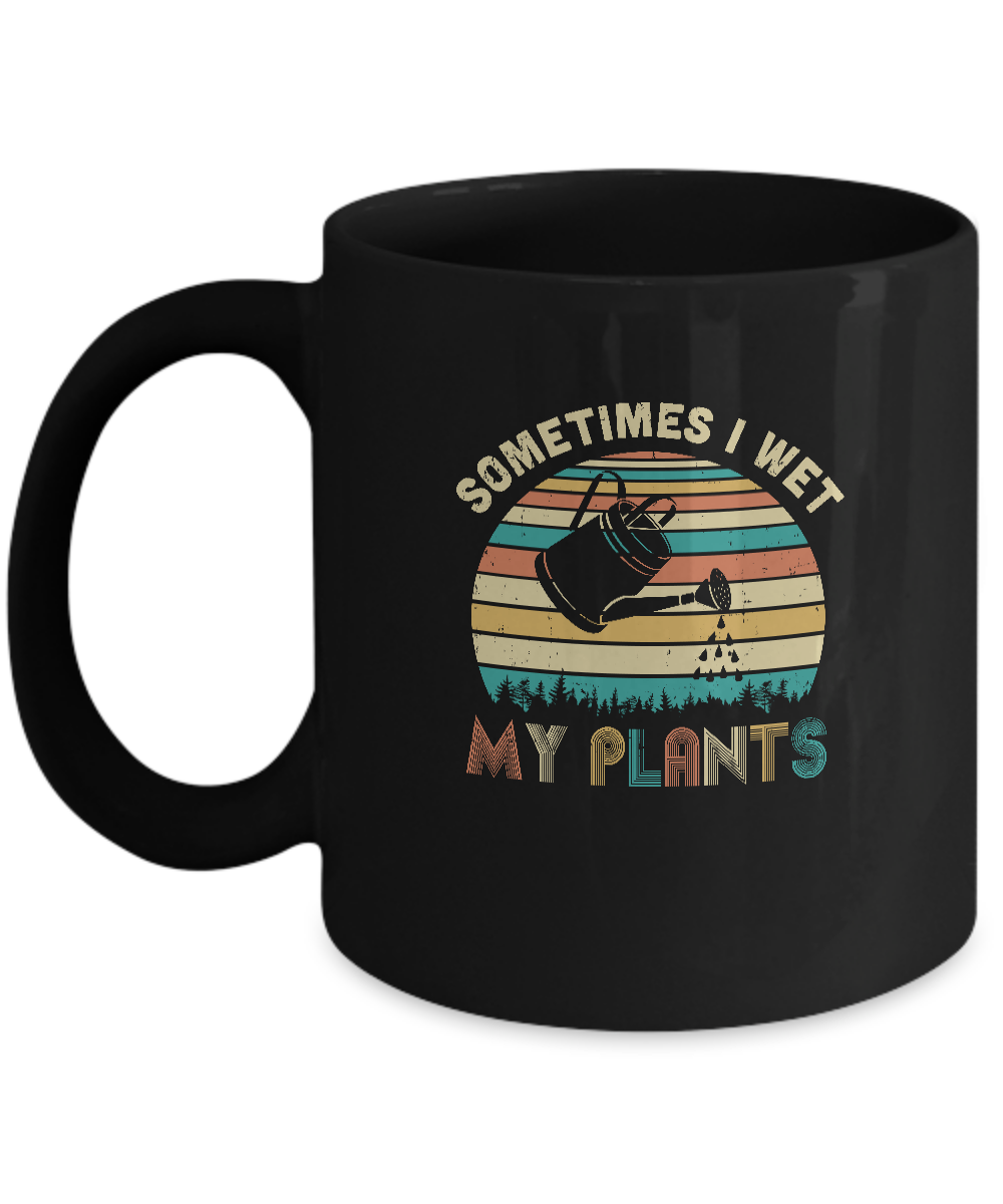 Vintage Sometimes I Wet My Plants Funny Gardening Mug-Coffee Mug-11oz Mug-Black