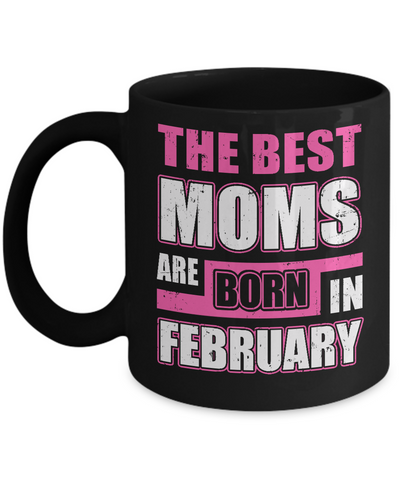 The Best Moms Are Born In February Mug-Coffee Mug-11oz Mug-Black