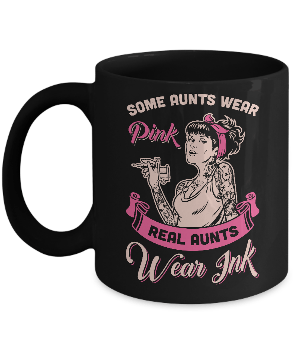 Some Aunts Wear Pink Real Aunts Wear Ink Mug