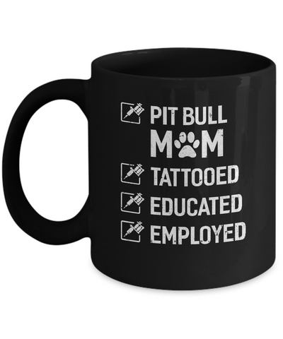 Pit Bull Mom Tattooed Educated Employed Mug-Coffee Mug-11oz Mug-Black