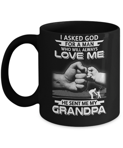 I Asked God For A Man Who Always Love Me Grandpa Mug-Coffee Mug-11oz Mug-Black