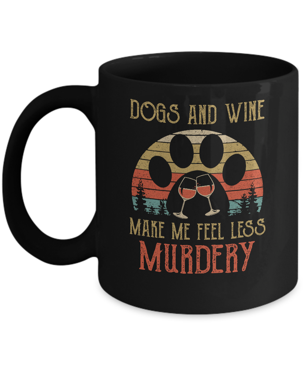 Dogs And Wine Make Me Feel Less Murdery Mug-Coffee Mug-11oz Mug-Black