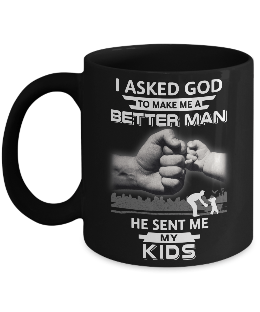 I Asked God To Make Me A Better Man He Sent Me My Kids Mug