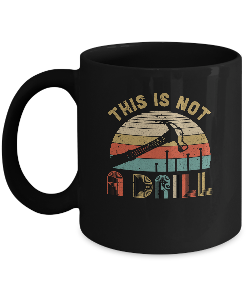 This Is Not A Drill Funny Hammer Dad Husband Vintage Mug-Coffee Mug-11oz Mug-Black
