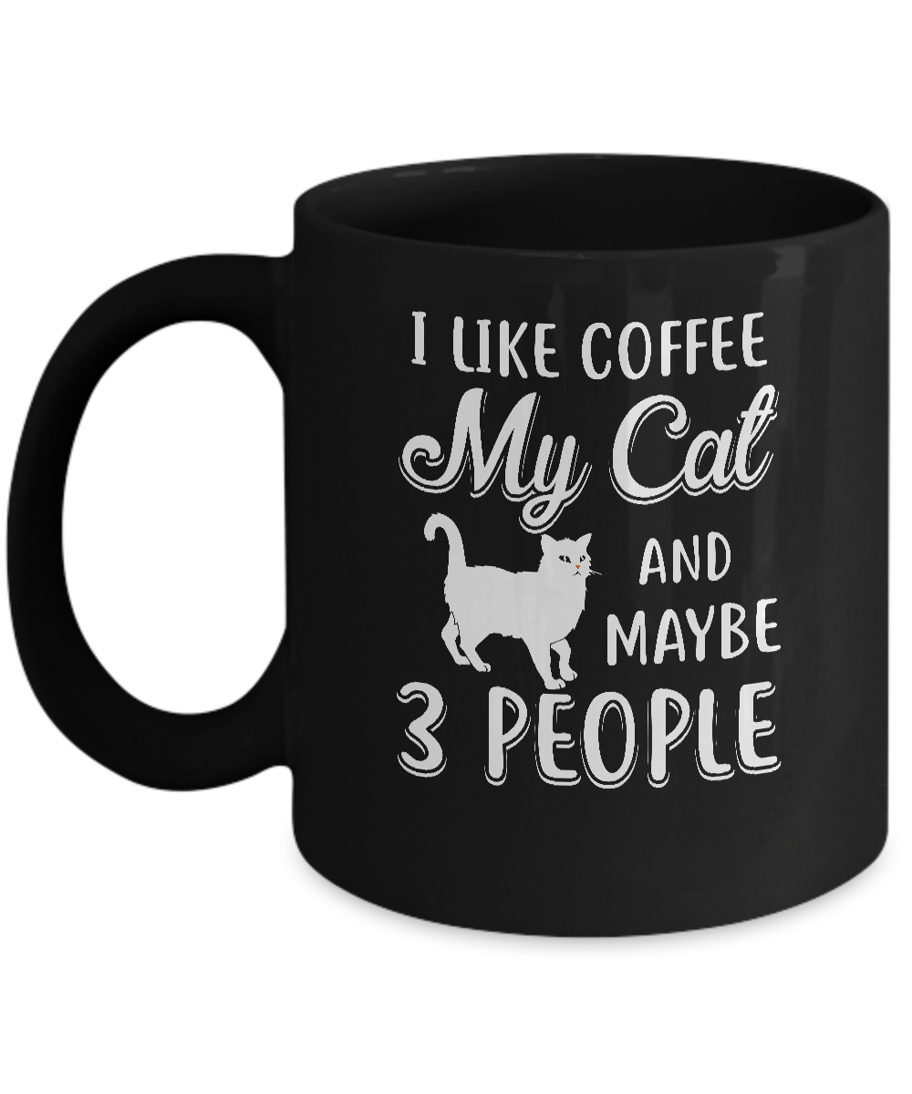 I Like Coffee My Cat And Maybe 3 People Mug-Coffee Mug-11oz Mug-Black